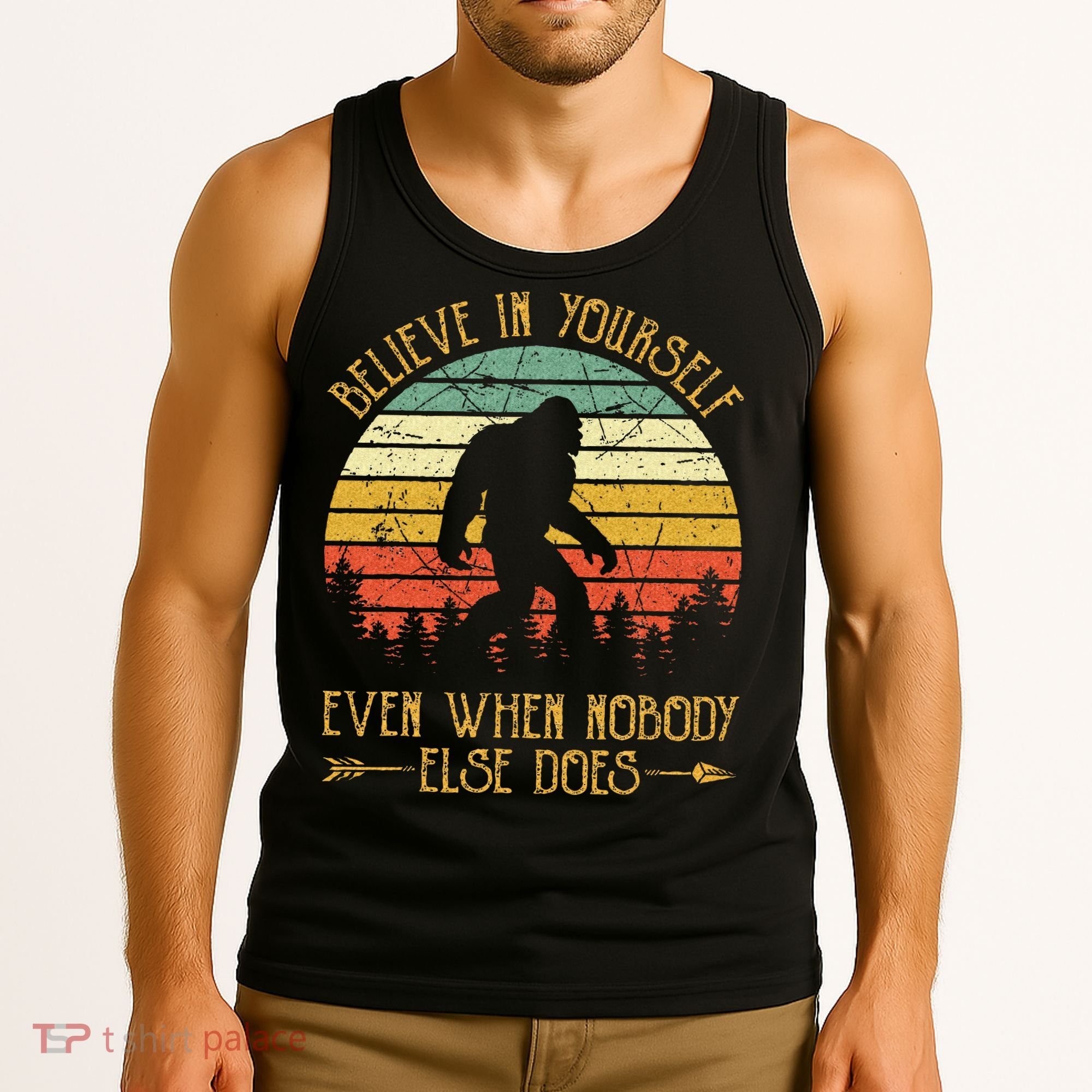 Believe In Yourself Even When No One Else Does Funny Bigfoot Tank Top