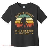 Believe In Yourself Even When No One Else Does Funny Bigfoot Toddler T-Shirt thumb 0