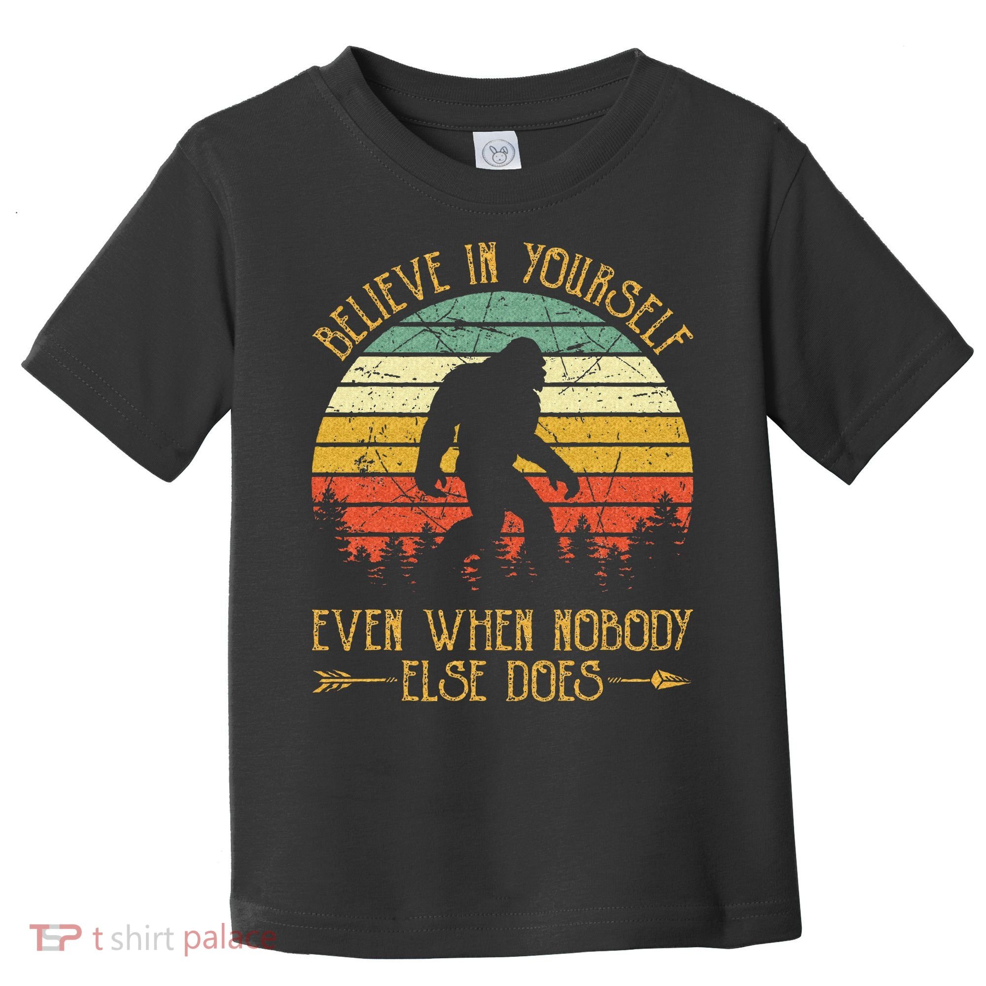 Believe In Yourself Even When No One Else Does Funny Bigfoot Toddler T-Shirt