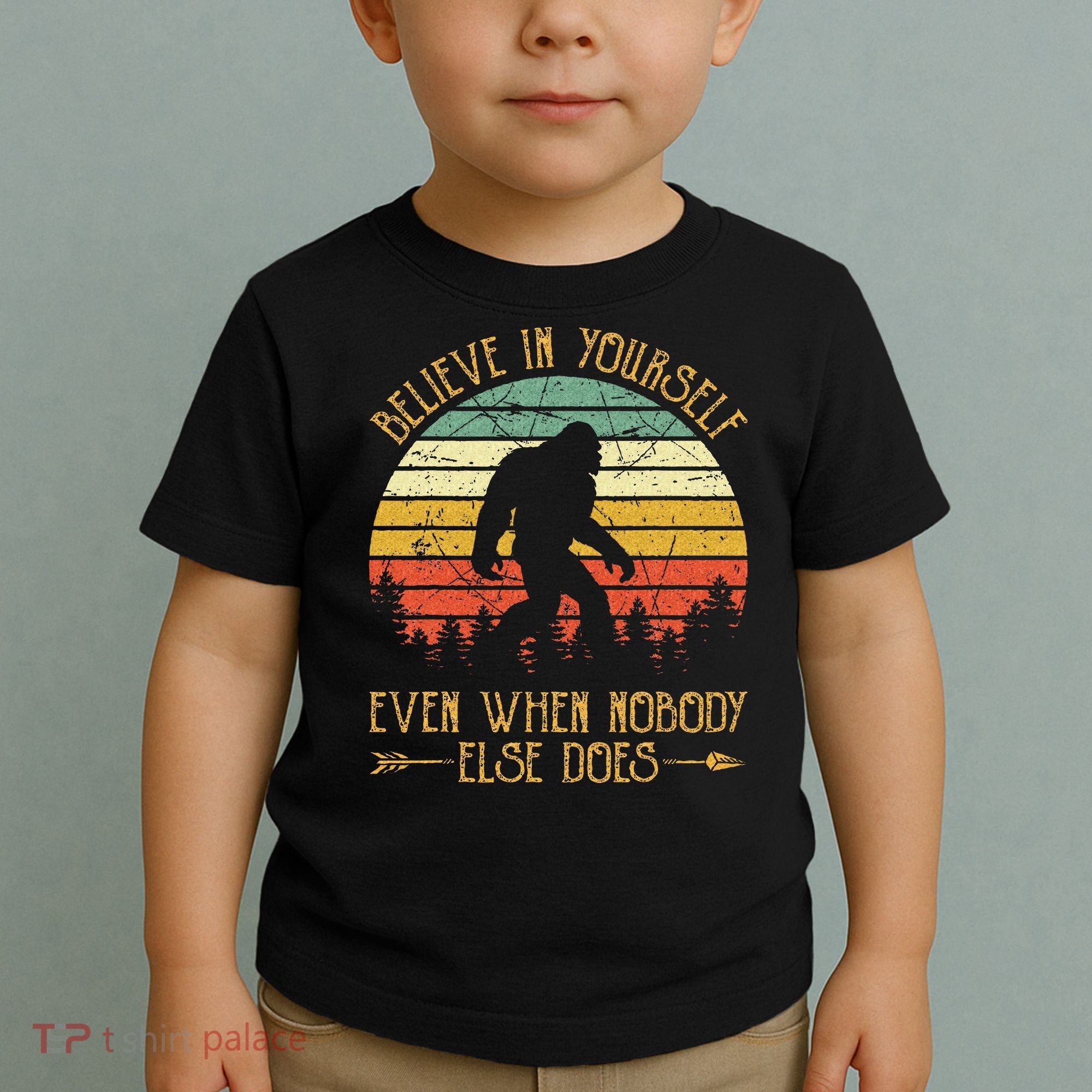 Believe In Yourself Even When No One Else Does Funny Bigfoot Toddler T-Shirt
