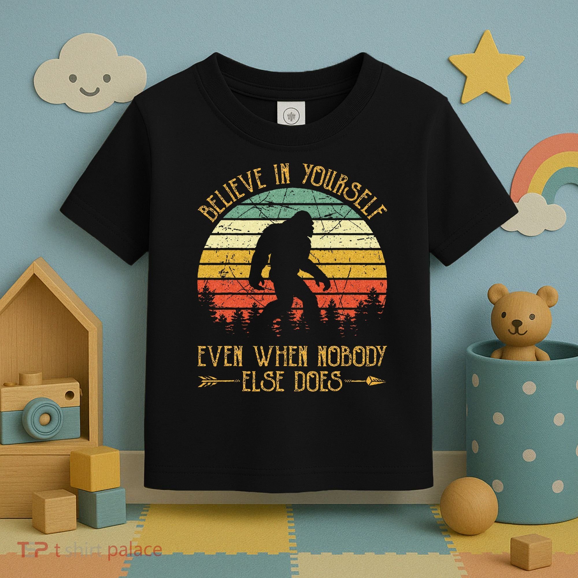 Believe In Yourself Even When No One Else Does Funny Bigfoot Toddler T-Shirt
