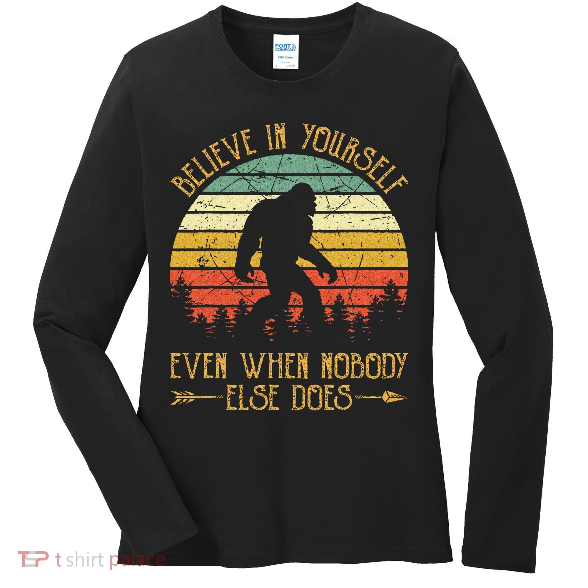 Believe In Yourself Even When No One Else Does Funny Bigfoot Women's Long Sleeve Shirt