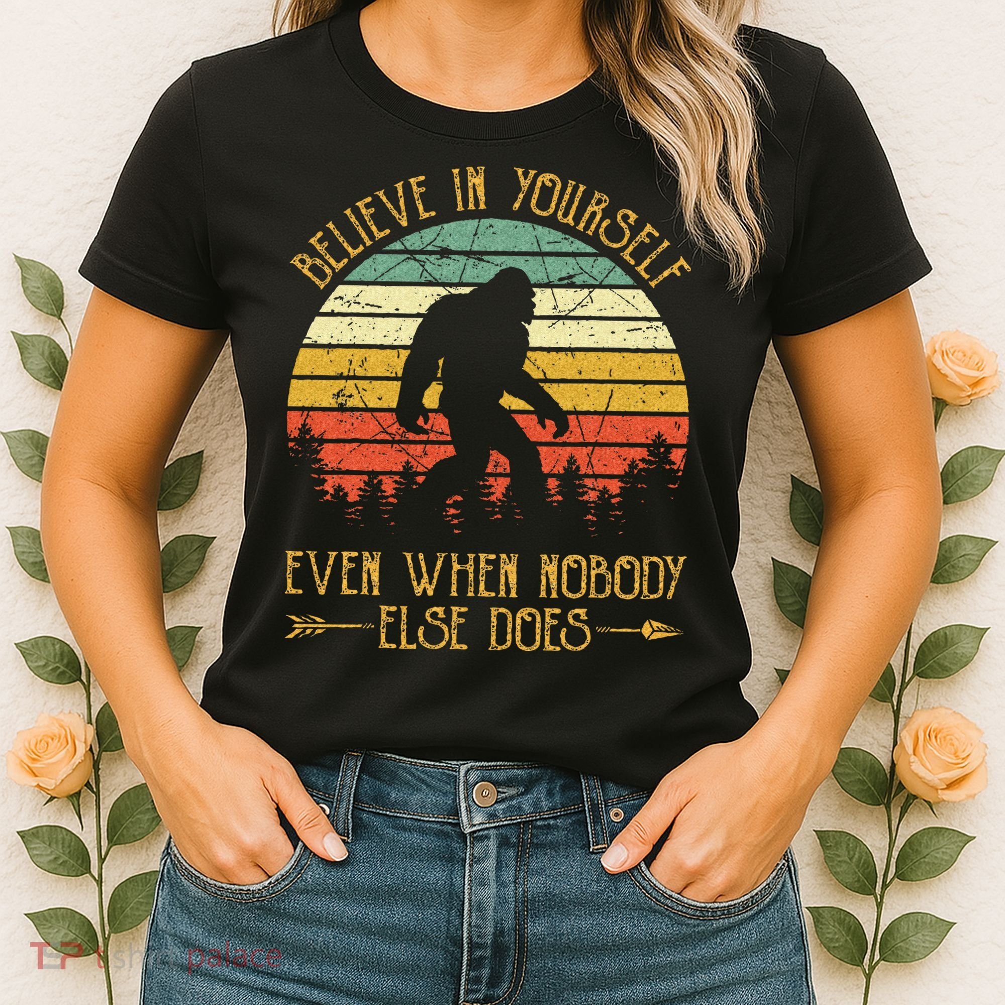 Believe In Yourself Even When No One Else Does Funny Bigfoot Women's T-Shirt