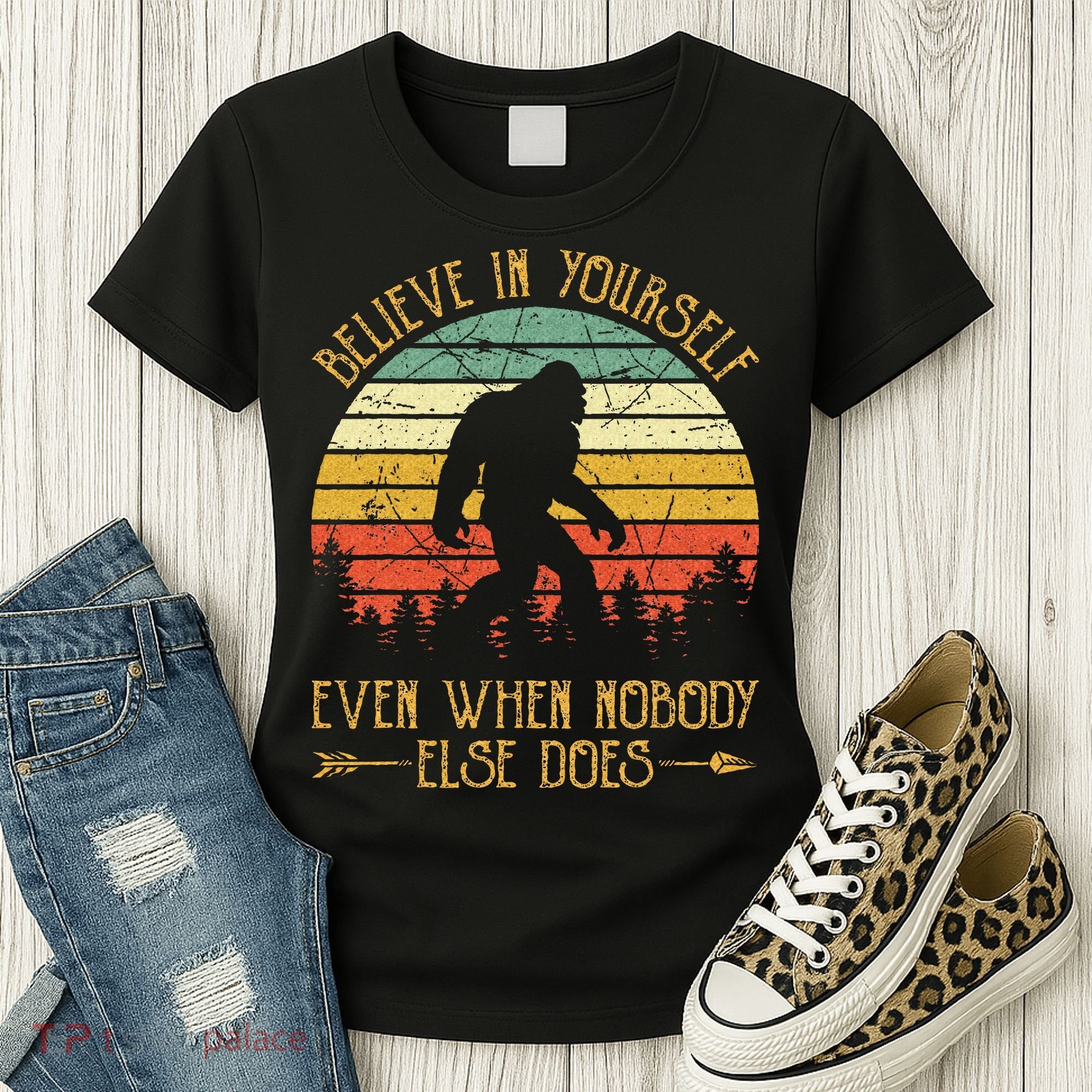 Believe In Yourself Even When No One Else Does Funny Bigfoot Women's T-Shirt