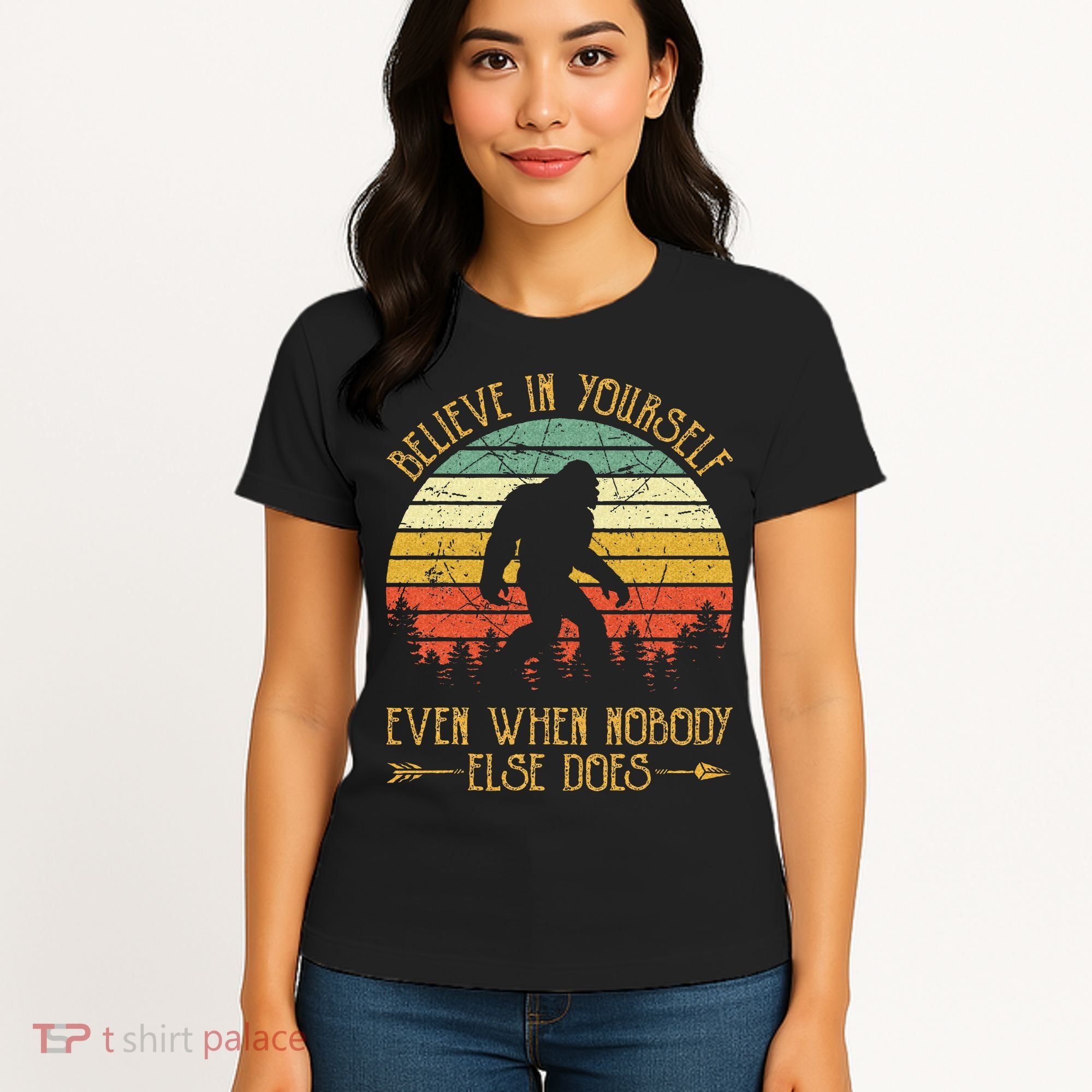 Believe In Yourself Even When No One Else Does Funny Bigfoot Women's T-Shirt