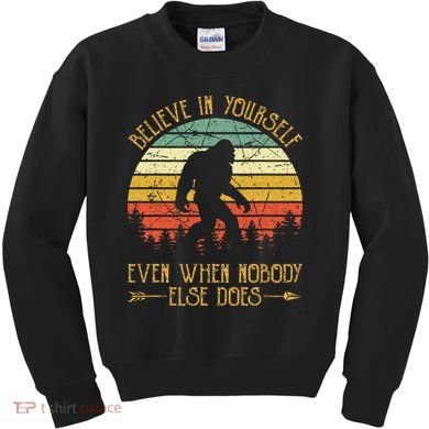 Believe In Yourself Even When No One Else Does Funny Bigfoot Kids Sweatshirt