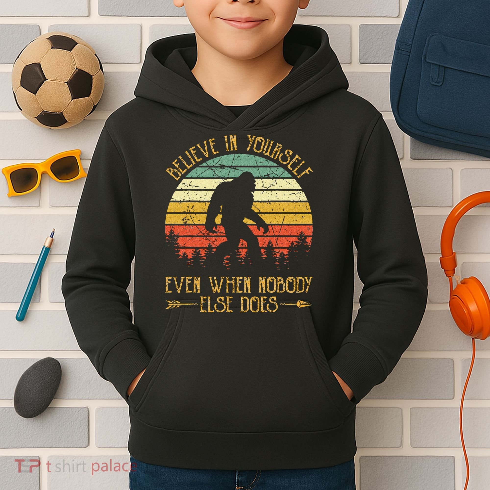 Believe In Yourself Even When No One Else Does Funny Bigfoot Kids Hoodie