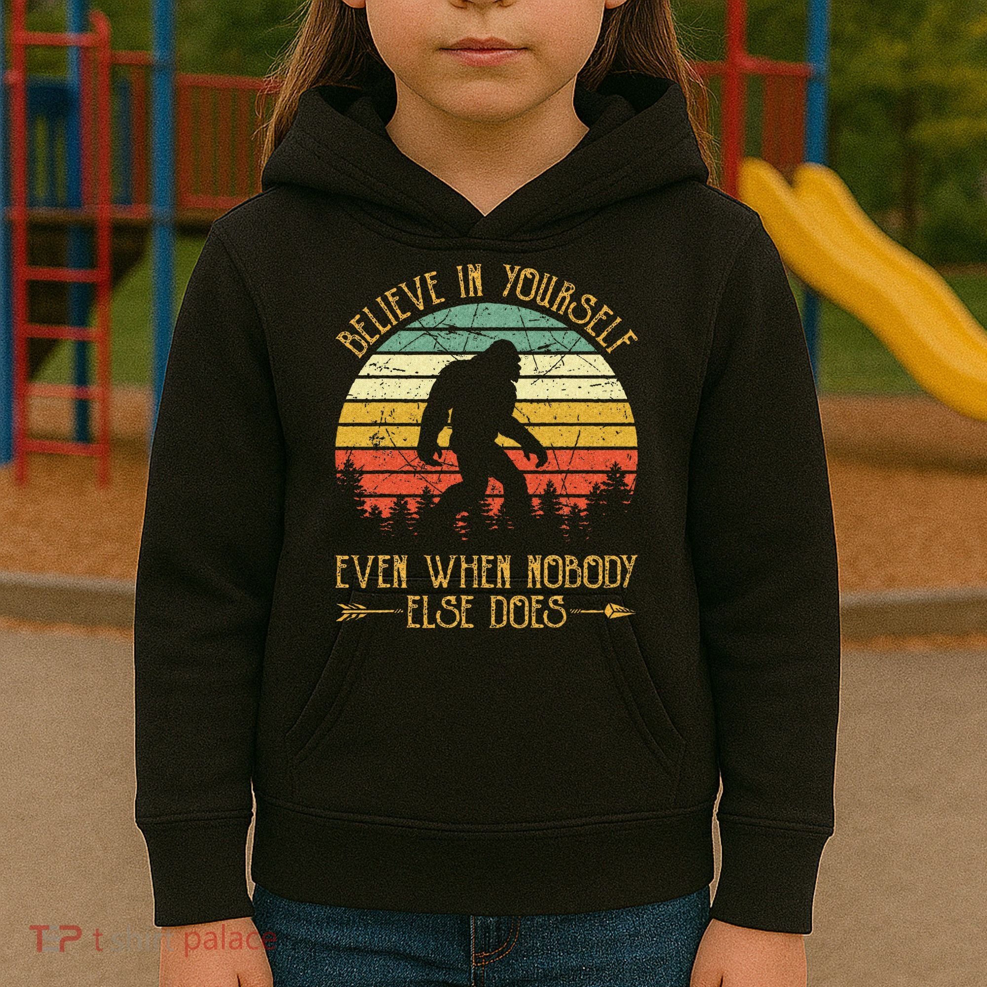 Believe In Yourself Even When No One Else Does Funny Bigfoot Kids Hoodie