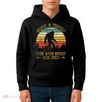 Believe In Yourself Even When No One Else Does Funny Bigfoot Kids Hoodie thumb 4