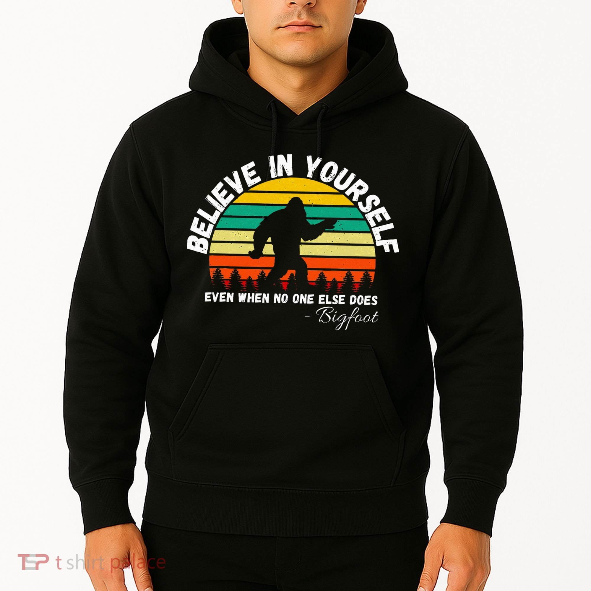 Believe In Yourself Even When No One Else Does Funny Bigfoot Hoodie