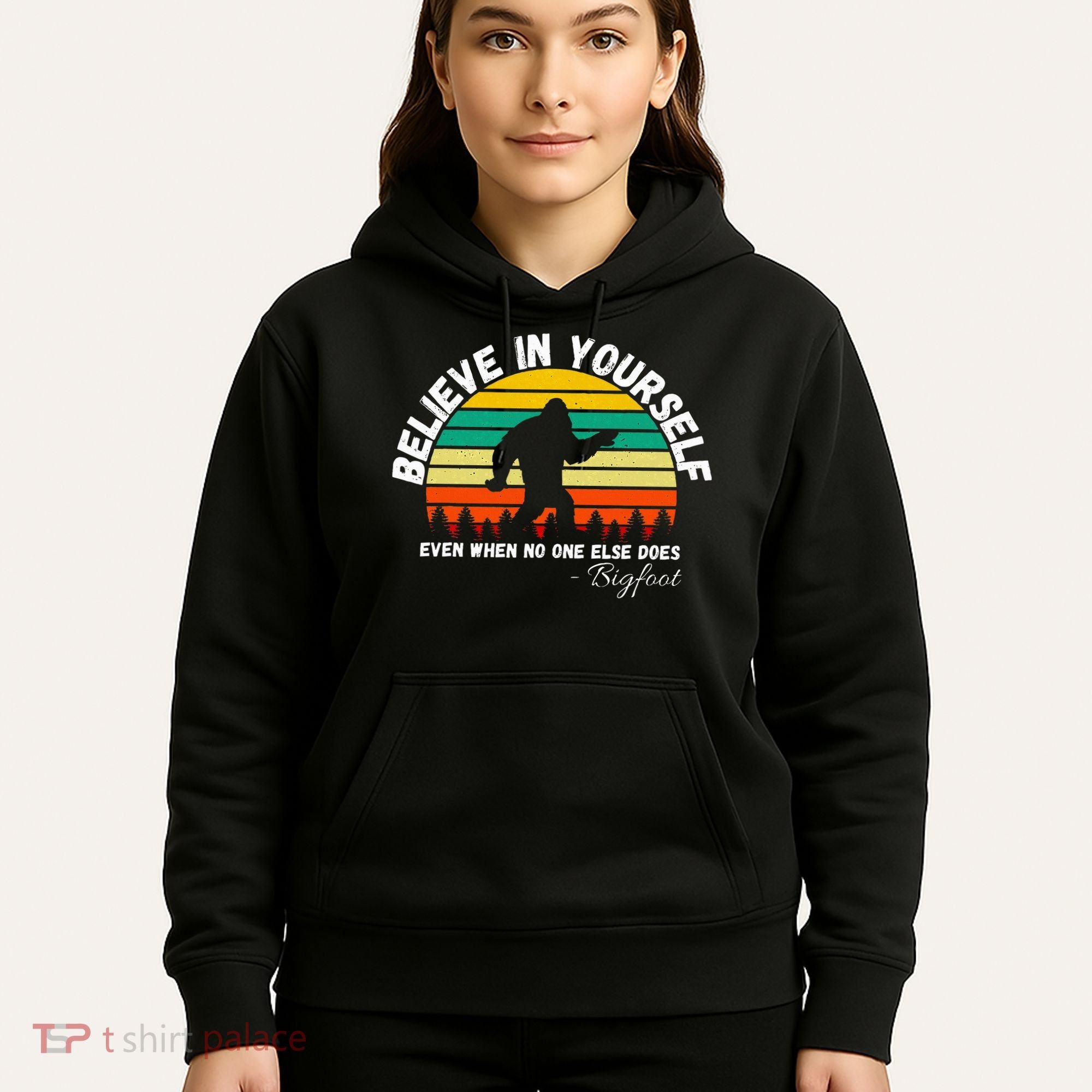 Believe In Yourself Even When No One Else Does Funny Bigfoot Hoodie