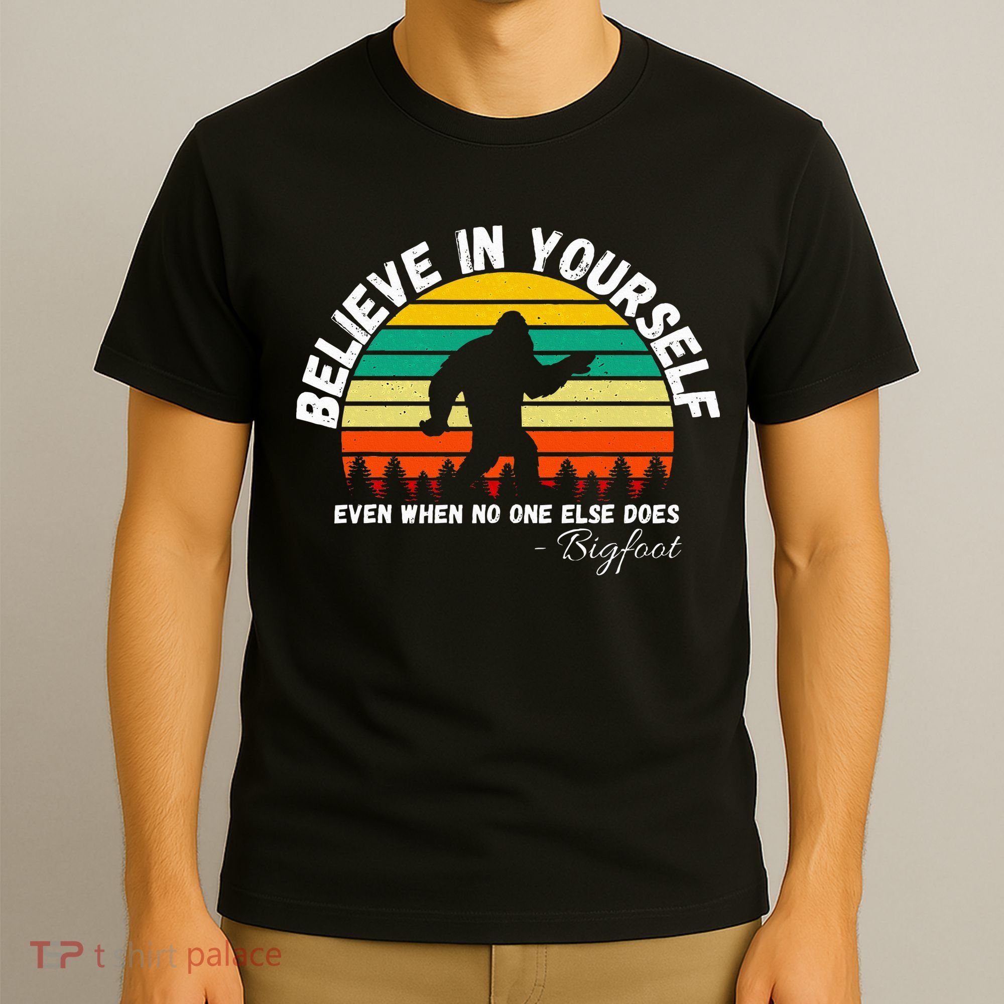 Believe In Yourself Even When No One Else Does Funny Bigfoot T-Shirt