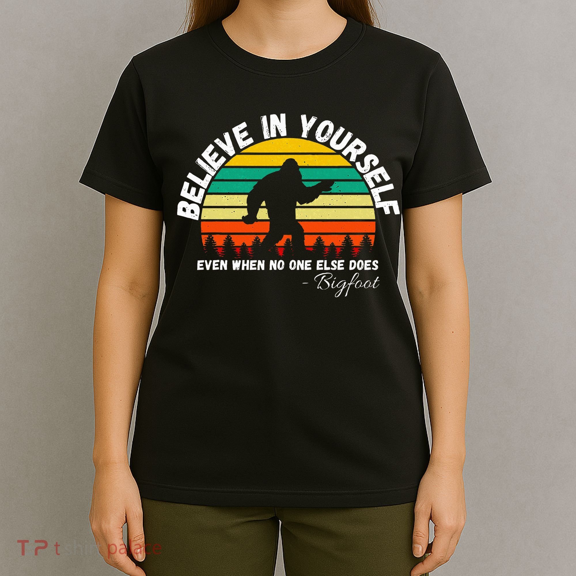 Believe In Yourself Even When No One Else Does Funny Bigfoot T-Shirt