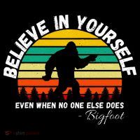 Believe In Yourself Even When No One Else Does Funny Bigfoot T-Shirt thumb 7