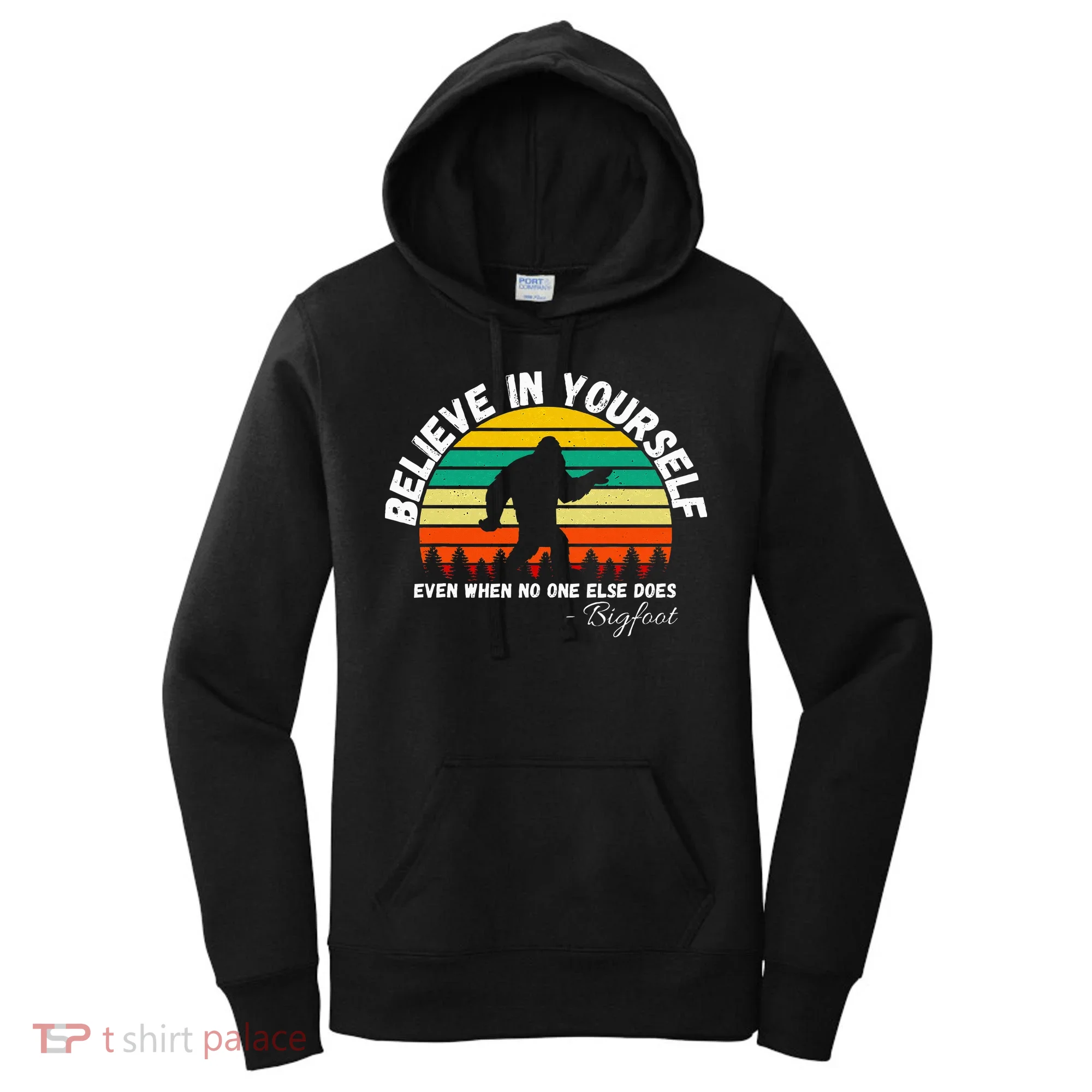 Believe In Yourself Even When No One Else Does Funny Bigfoot Women's Hoodie