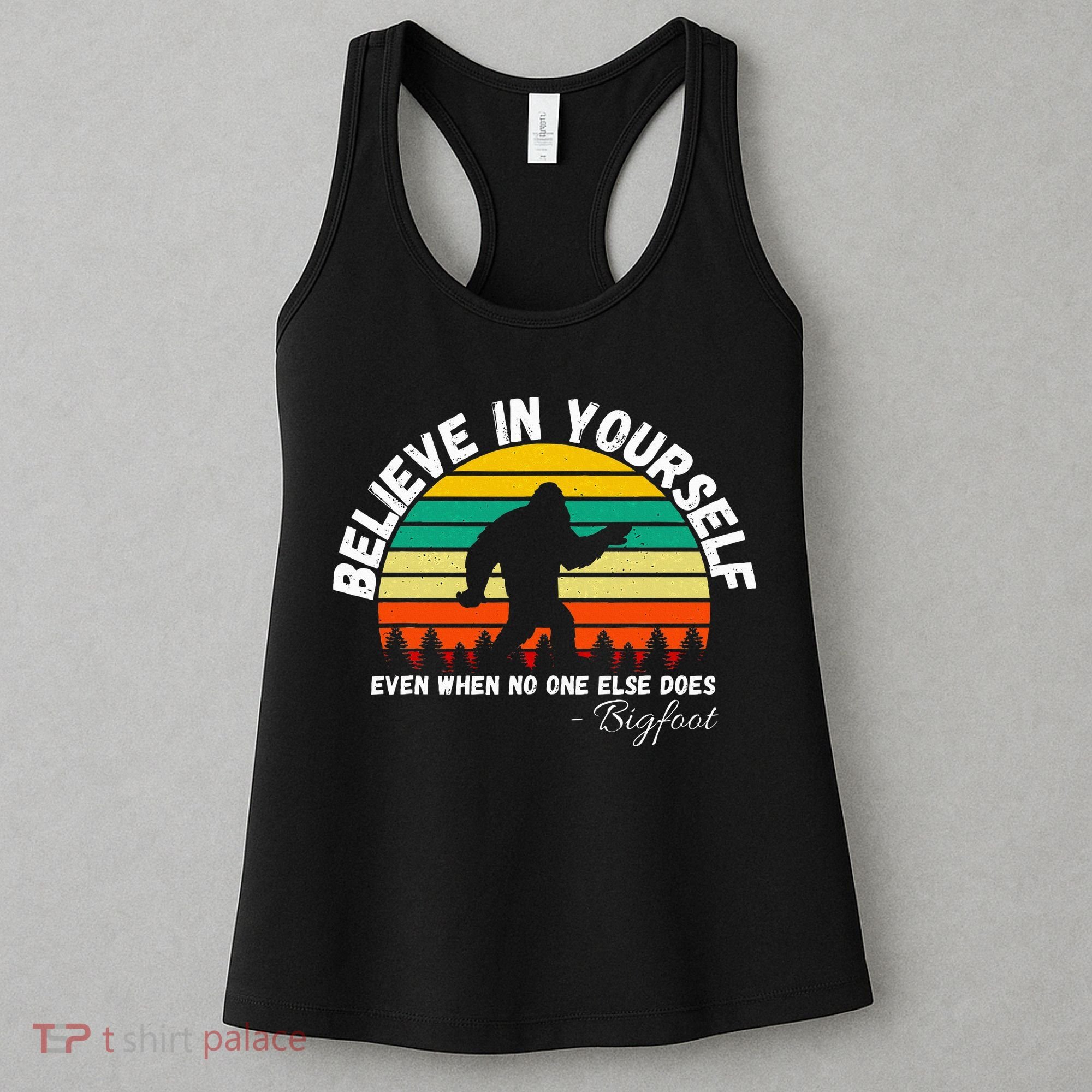 Believe In Yourself Even When No One Else Does Funny Bigfoot Women's Tank Top