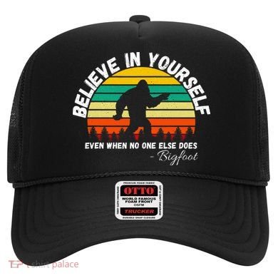 Believe In Yourself Even When No One Else Does Funny Bigfoot Hat