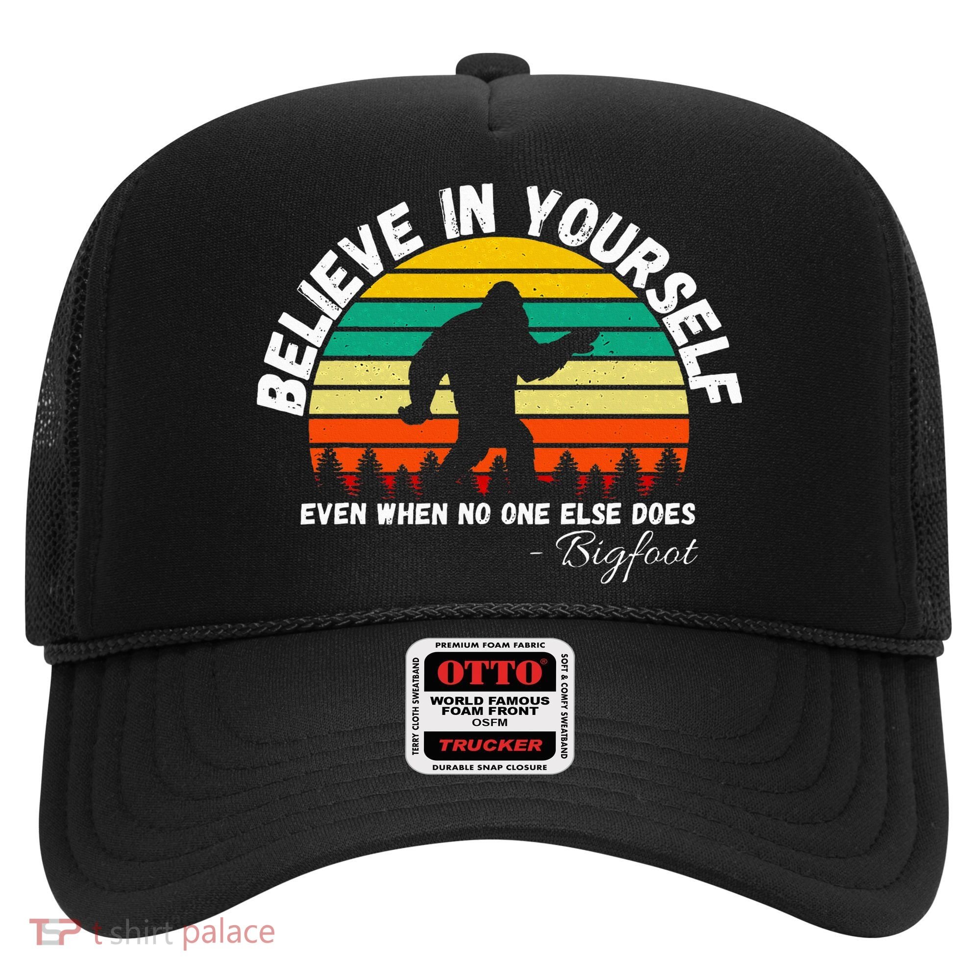 Believe In Yourself Even When No One Else Does Funny Bigfoot Hat