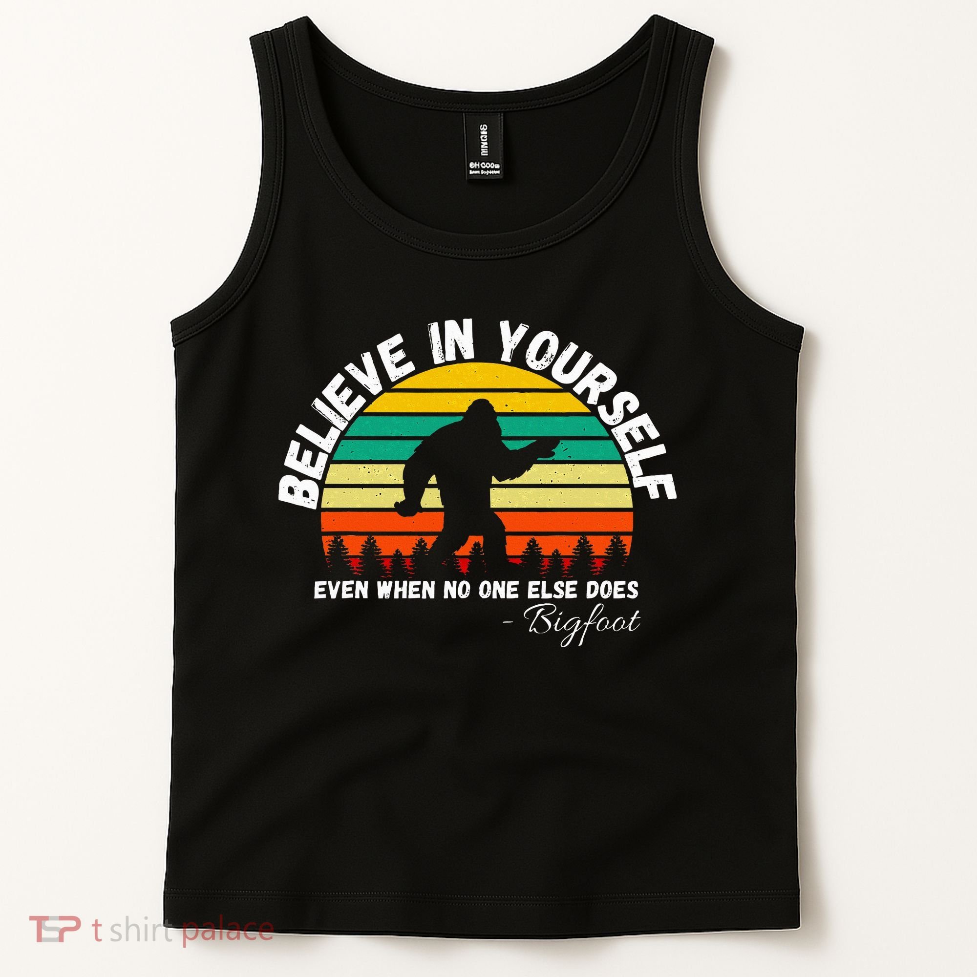Believe In Yourself Even When No One Else Does Funny Bigfoot Tank Top