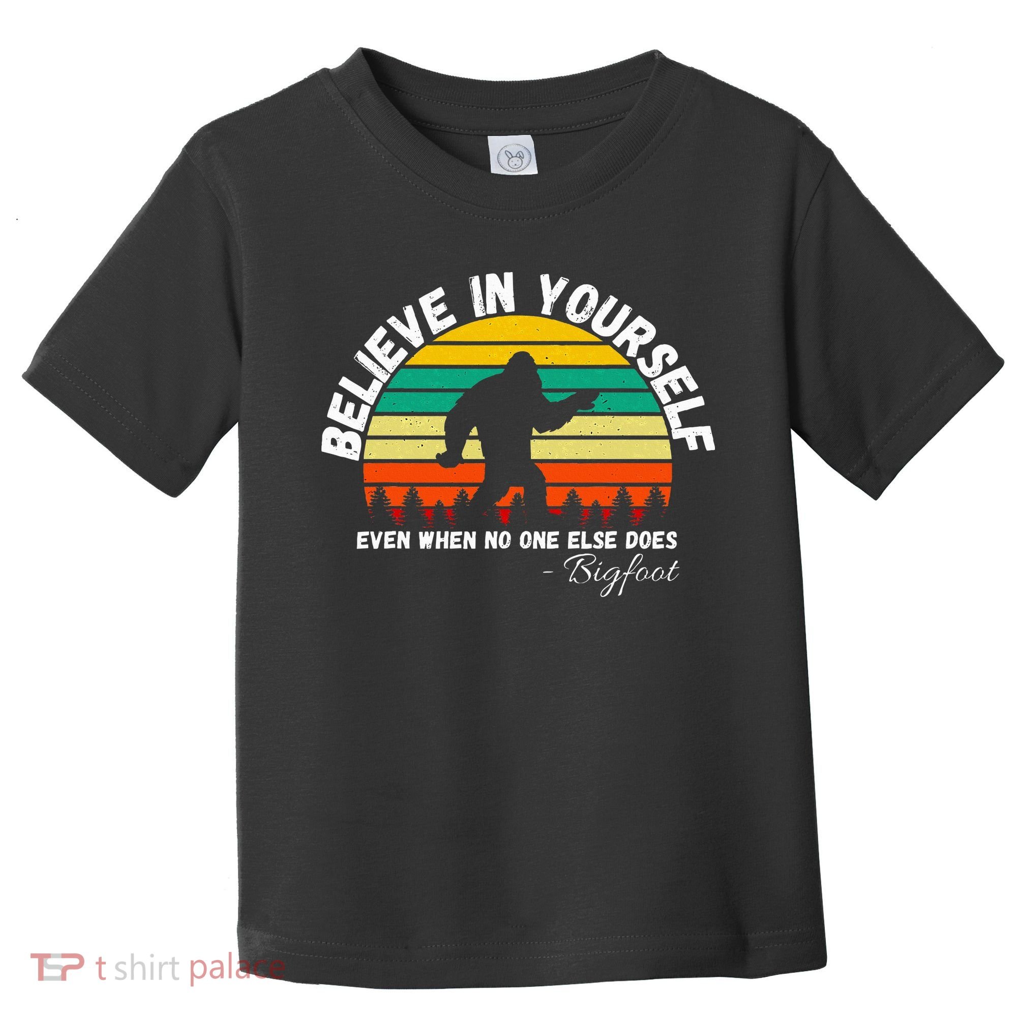Believe In Yourself Even When No One Else Does Funny Bigfoot Toddler T-Shirt