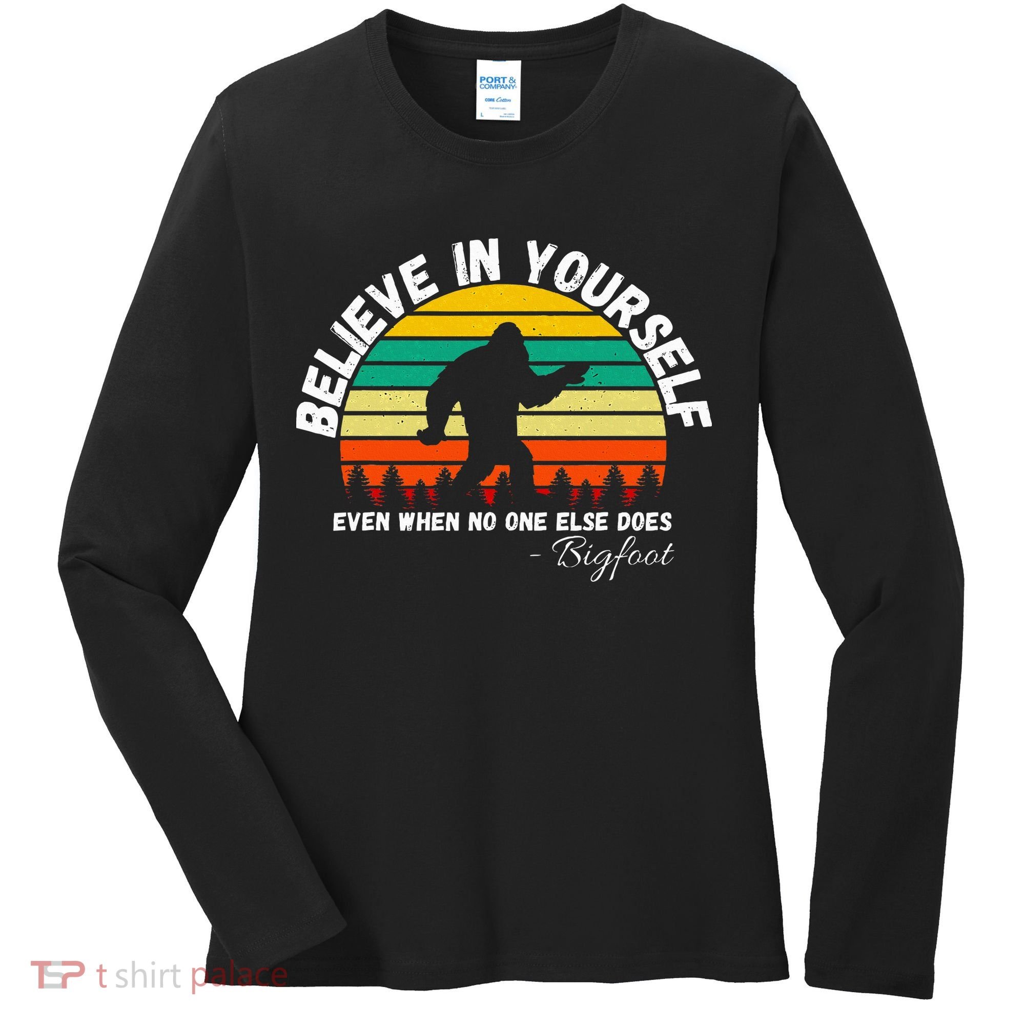 Believe In Yourself Even When No One Else Does Funny Bigfoot Women's Long Sleeve Shirt