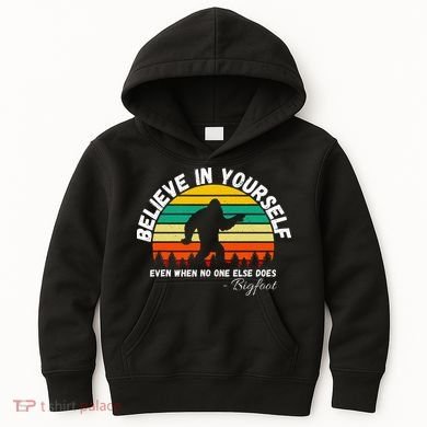 Believe In Yourself Even When No One Else Does Funny Bigfoot Kids Hoodie