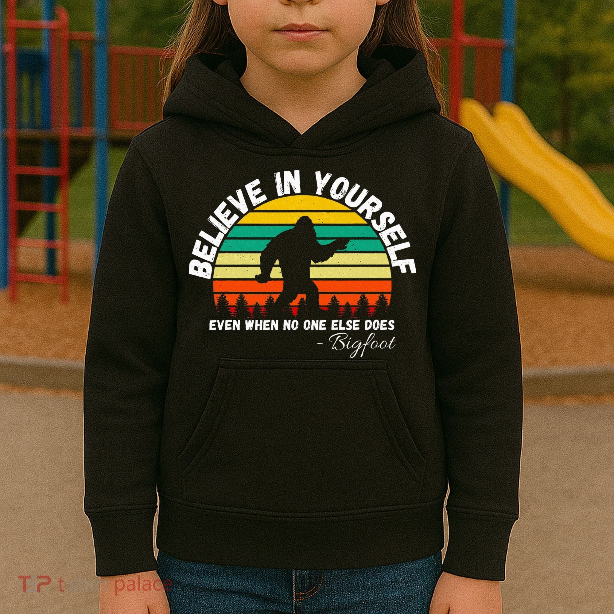 Believe In Yourself Even When No One Else Does Funny Bigfoot Kids Hoodie