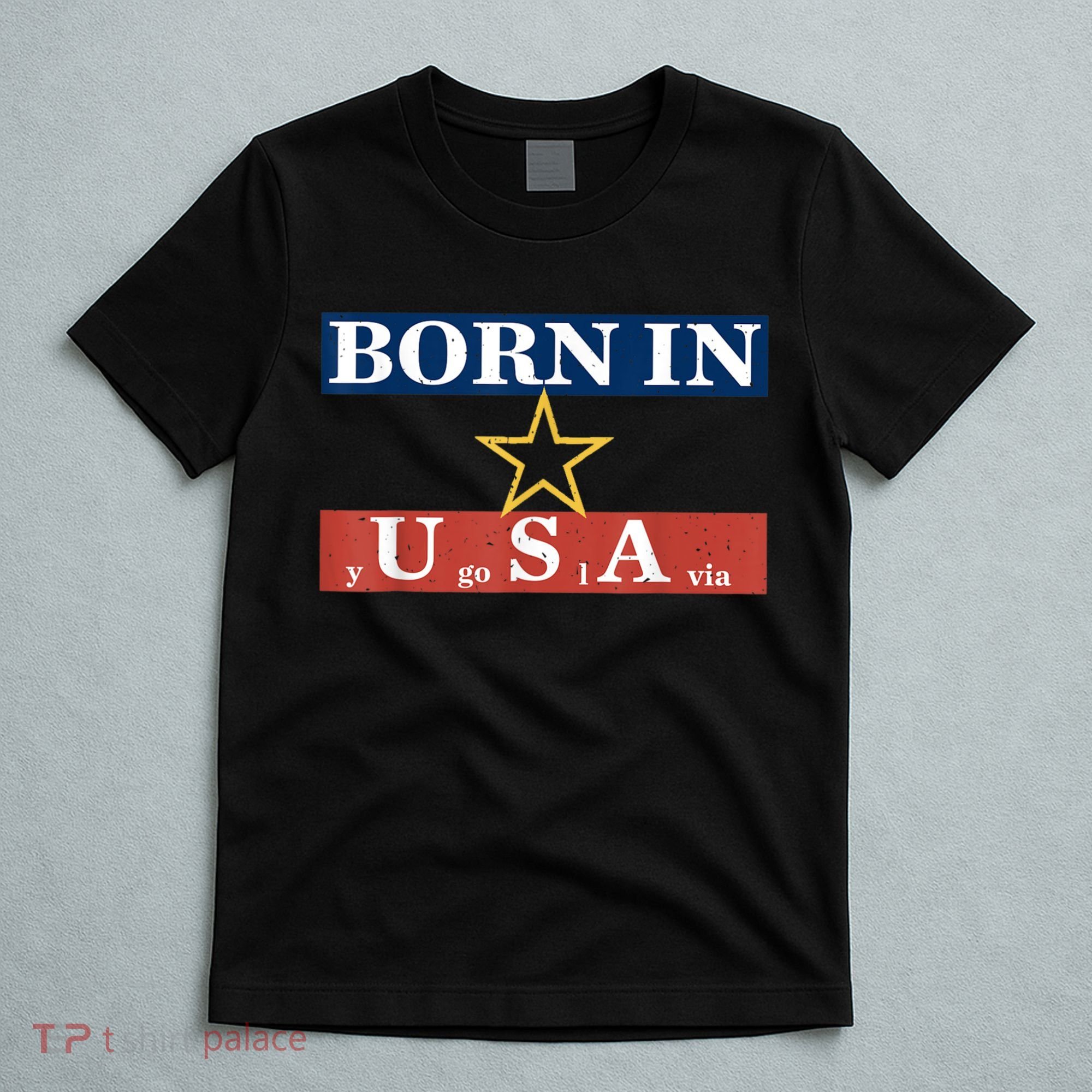 Born In Yugoslavia USA Yugoslavia Flag America Funny Gift T-Shirt