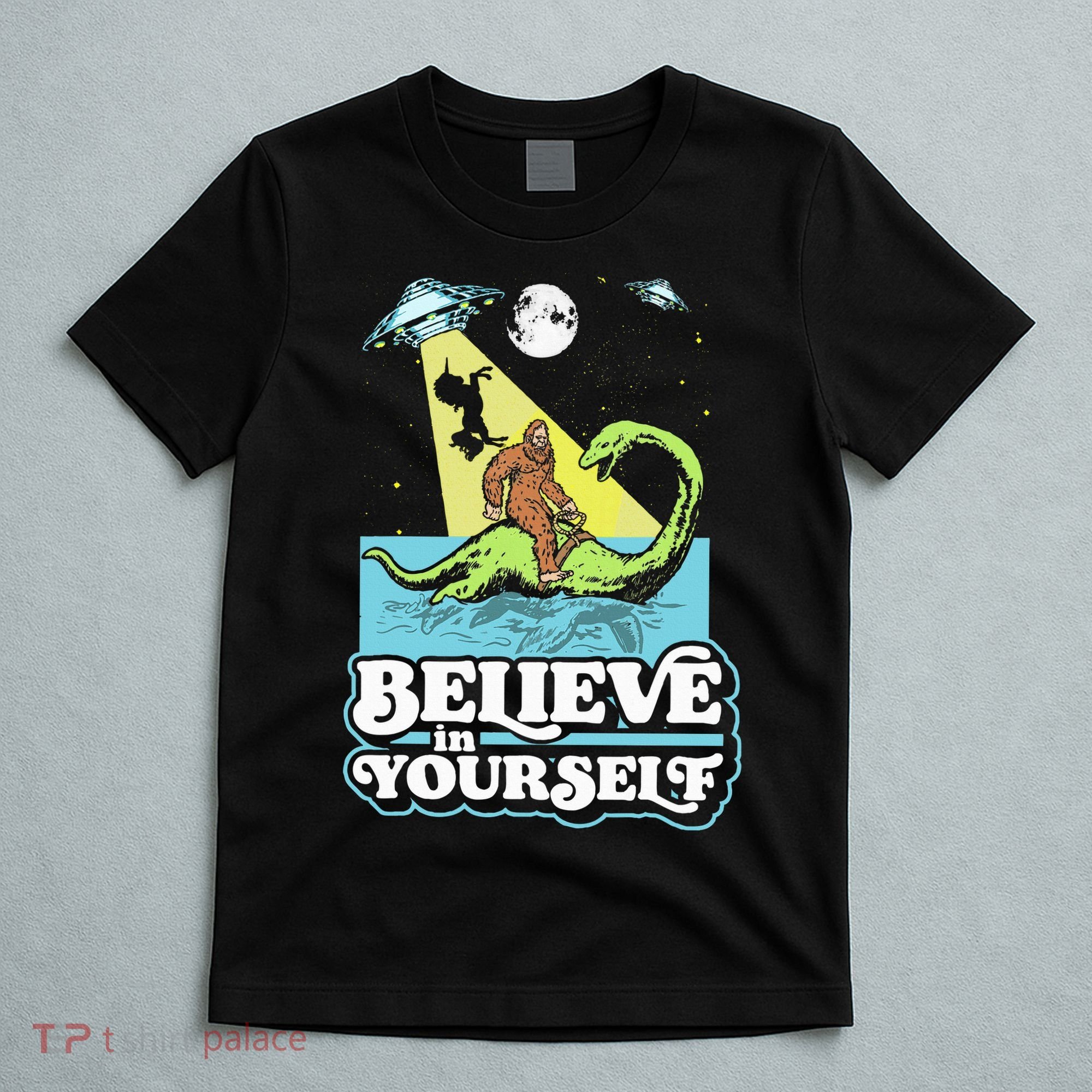 Believe In Yourself Funny Bigfoot Nessie Ufo Alien Unicorns T-Shirt