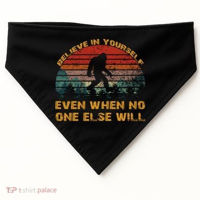 Believe In Yourself Even When No One Else Will Bigfoot USA-Made Doggie Bandana