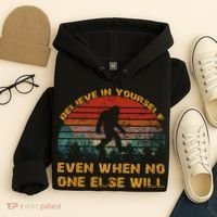 Believe In Yourself Even When No One Else Will Bigfoot Hoodie thumb 4