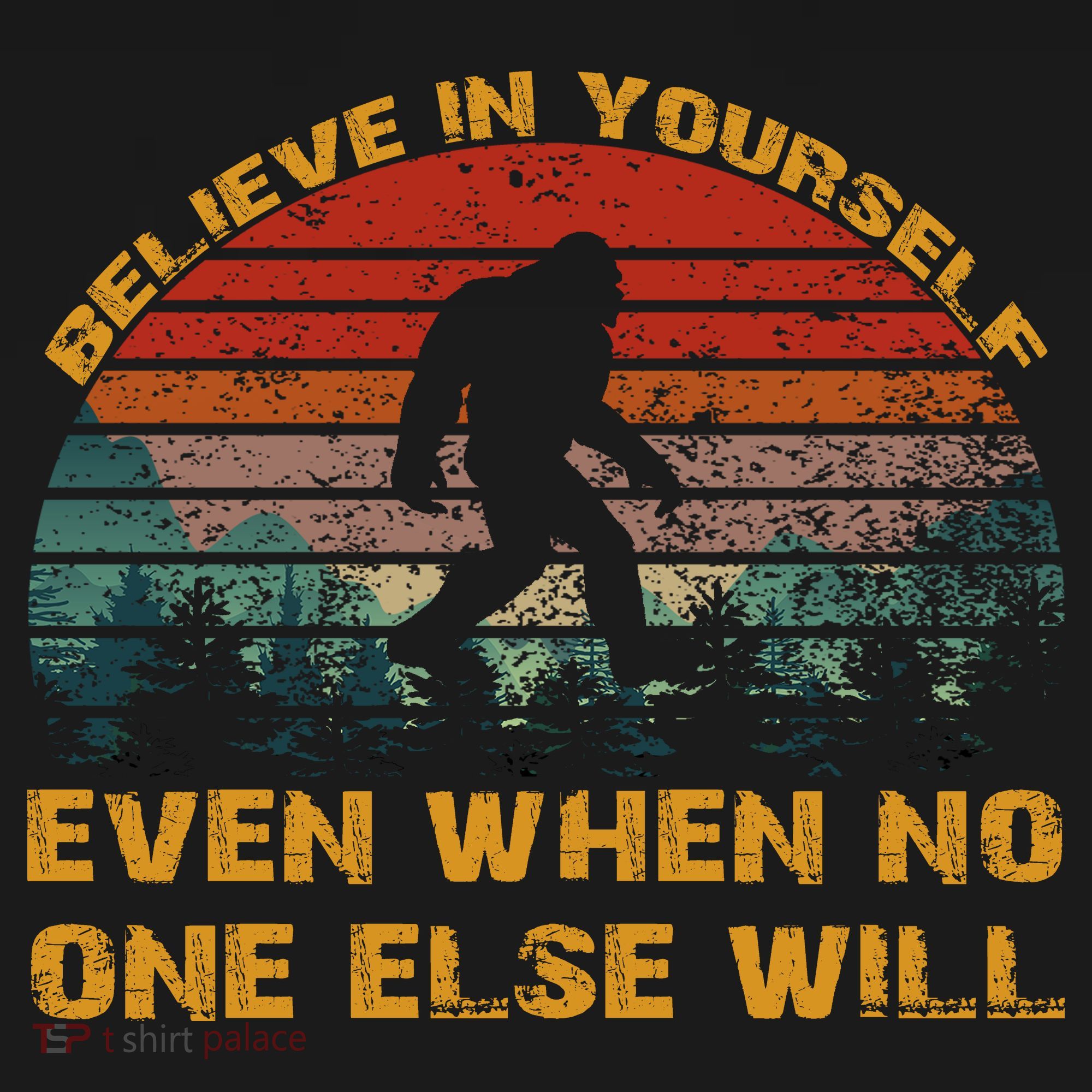 Believe In Yourself Even When No One Else Will Bigfoot Long Sleeve Shirt