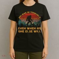 Believe In Yourself Even When No One Else Will Bigfoot T-Shirt thumb 4