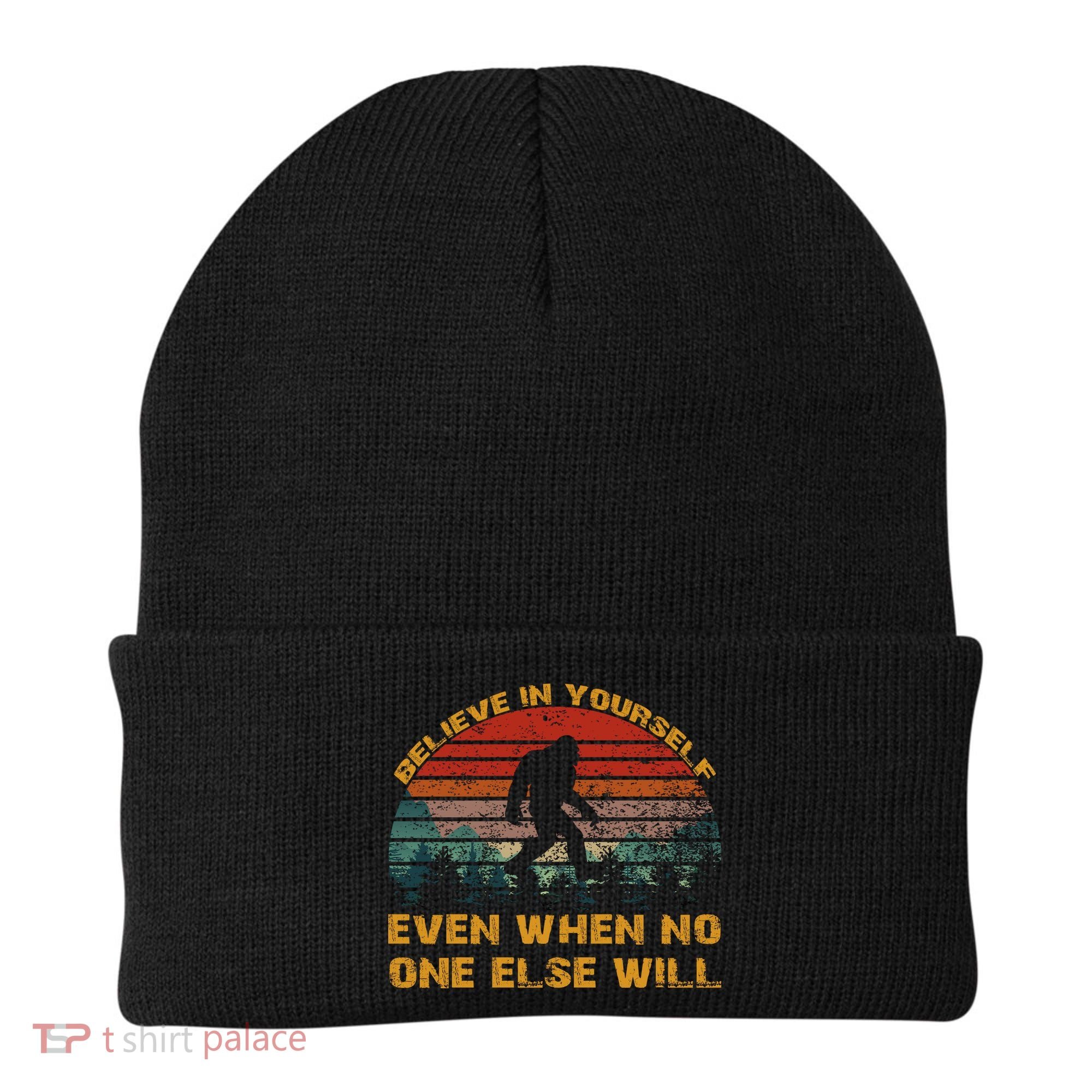 Believe In Yourself Even When No One Else Will Bigfoot Beanie