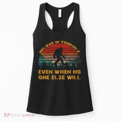 Believe In Yourself Even When No One Else Will Bigfoot Women's Tank Top