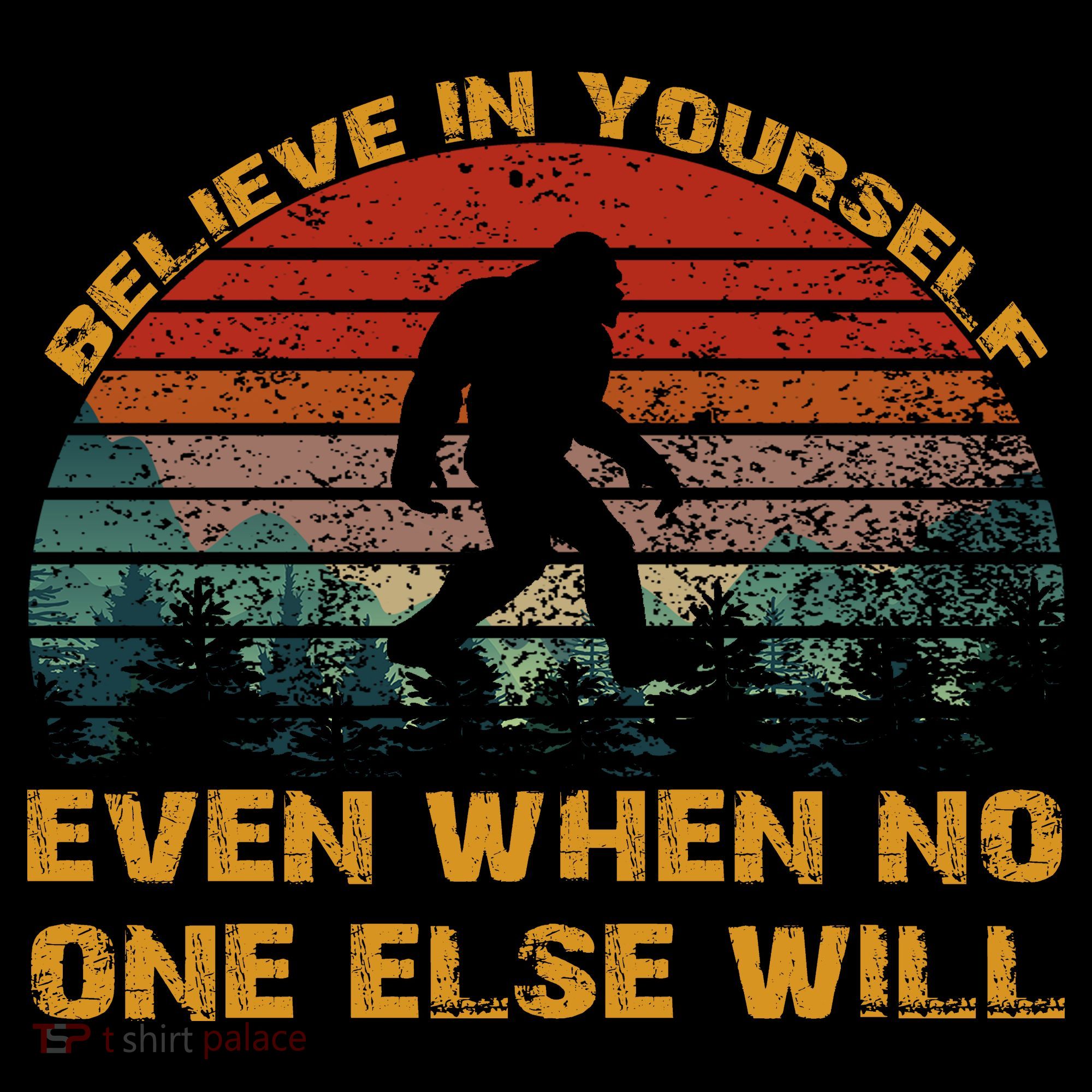 Believe In Yourself Even When No One Else Will Bigfoot Women's Tank Top