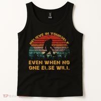 Believe In Yourself Even When No One Else Will Bigfoot Tank Top thumb 2