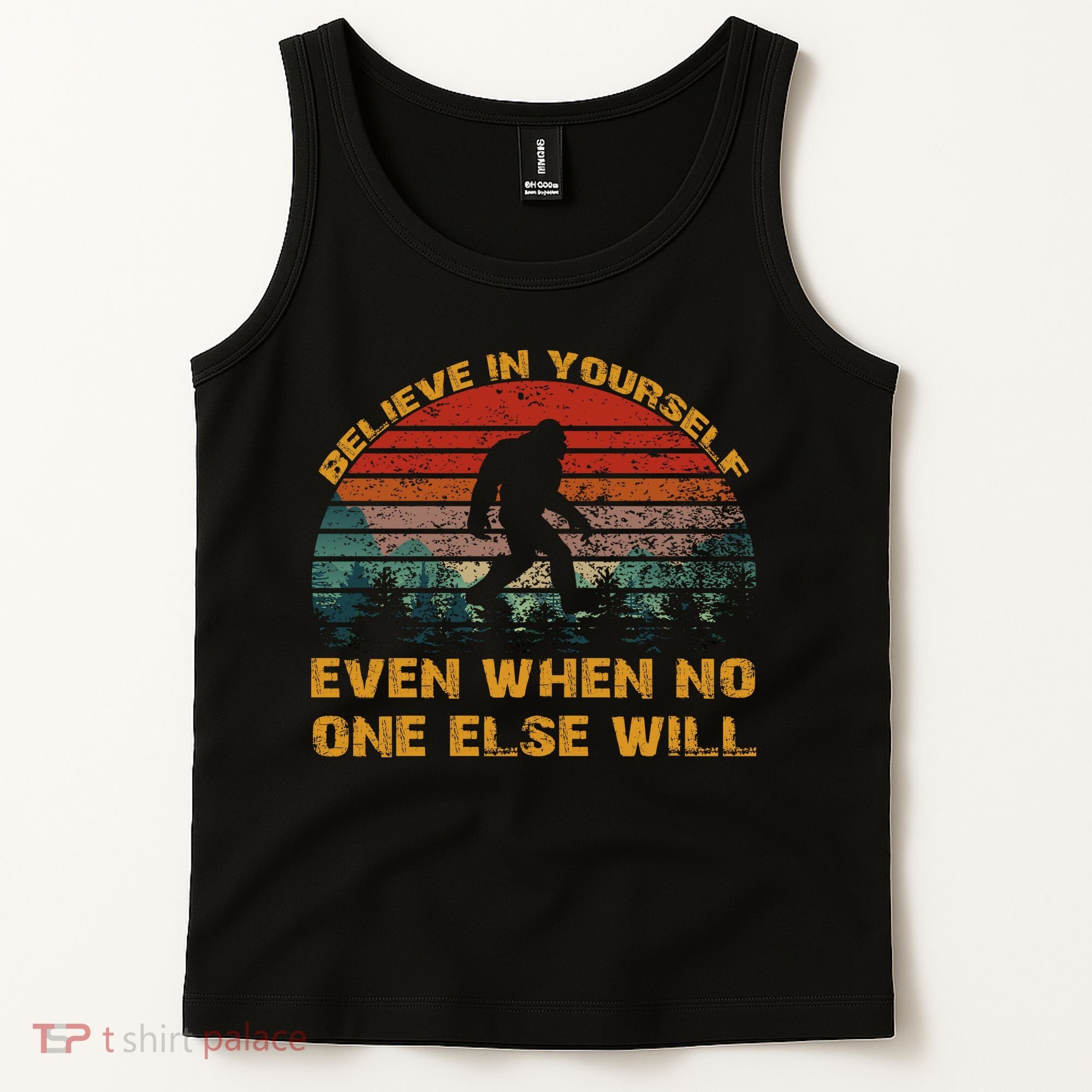 Believe In Yourself Even When No One Else Will Bigfoot Tank Top