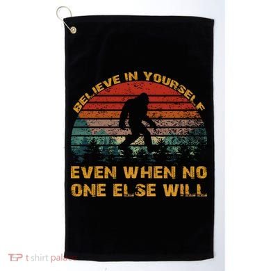 Believe In Yourself Even When No One Else Will Bigfoot Golf Towel