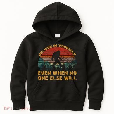 Believe In Yourself Even When No One Else Will Bigfoot Kids Hoodie