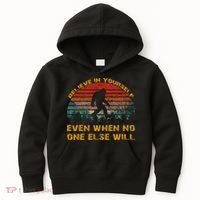 Believe In Yourself Even When No One Else Will Bigfoot Kids Hoodie thumb 0