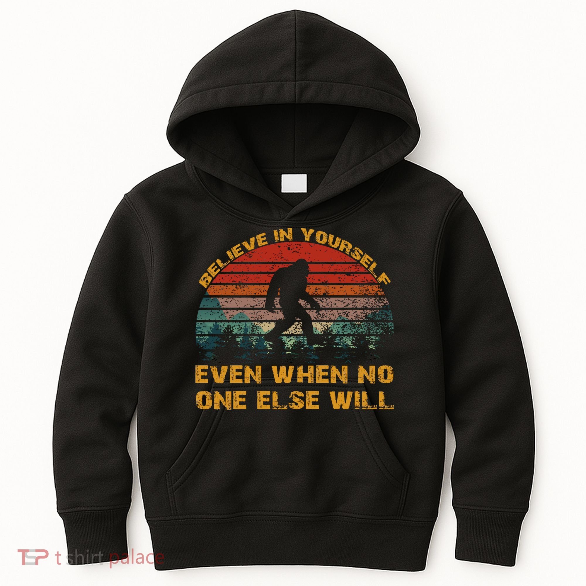 Believe In Yourself Even When No One Else Will Bigfoot Kids Hoodie