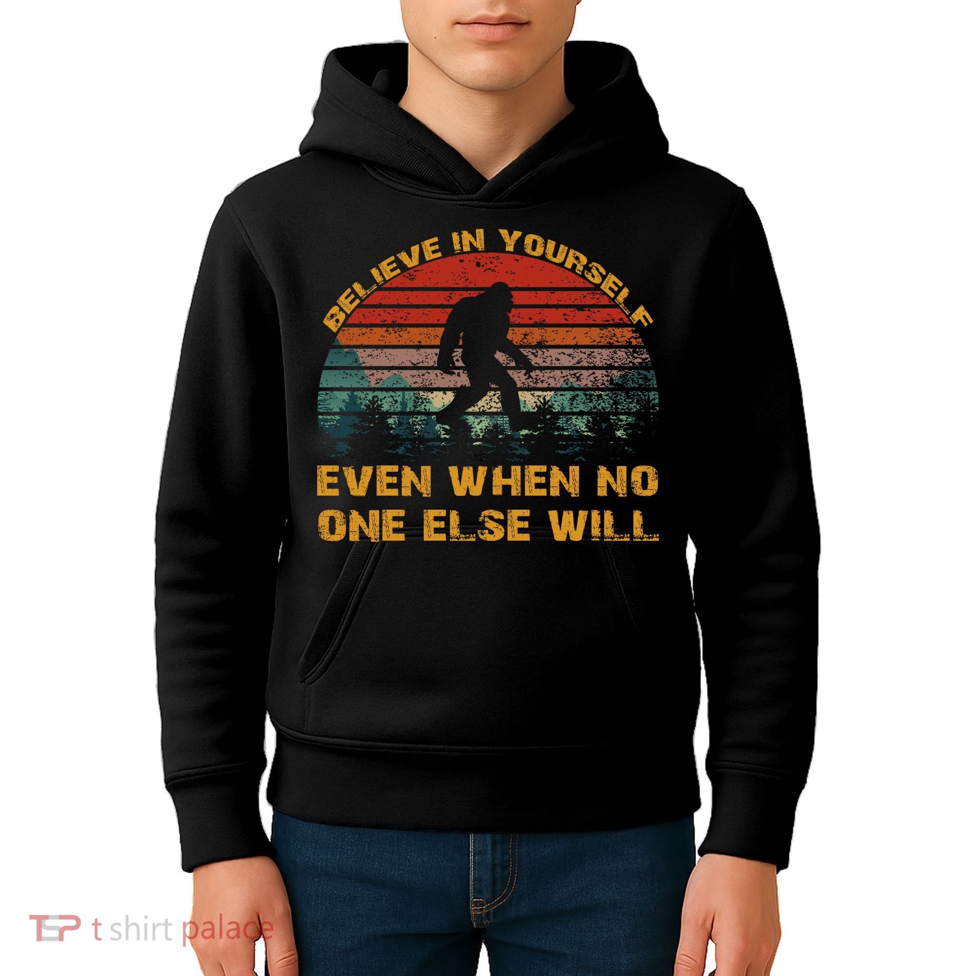 Believe In Yourself Even When No One Else Will Bigfoot Kids Hoodie