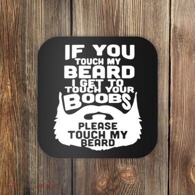 Beard If You Touch My Beard I Get To Touch Your Boobs Coaster