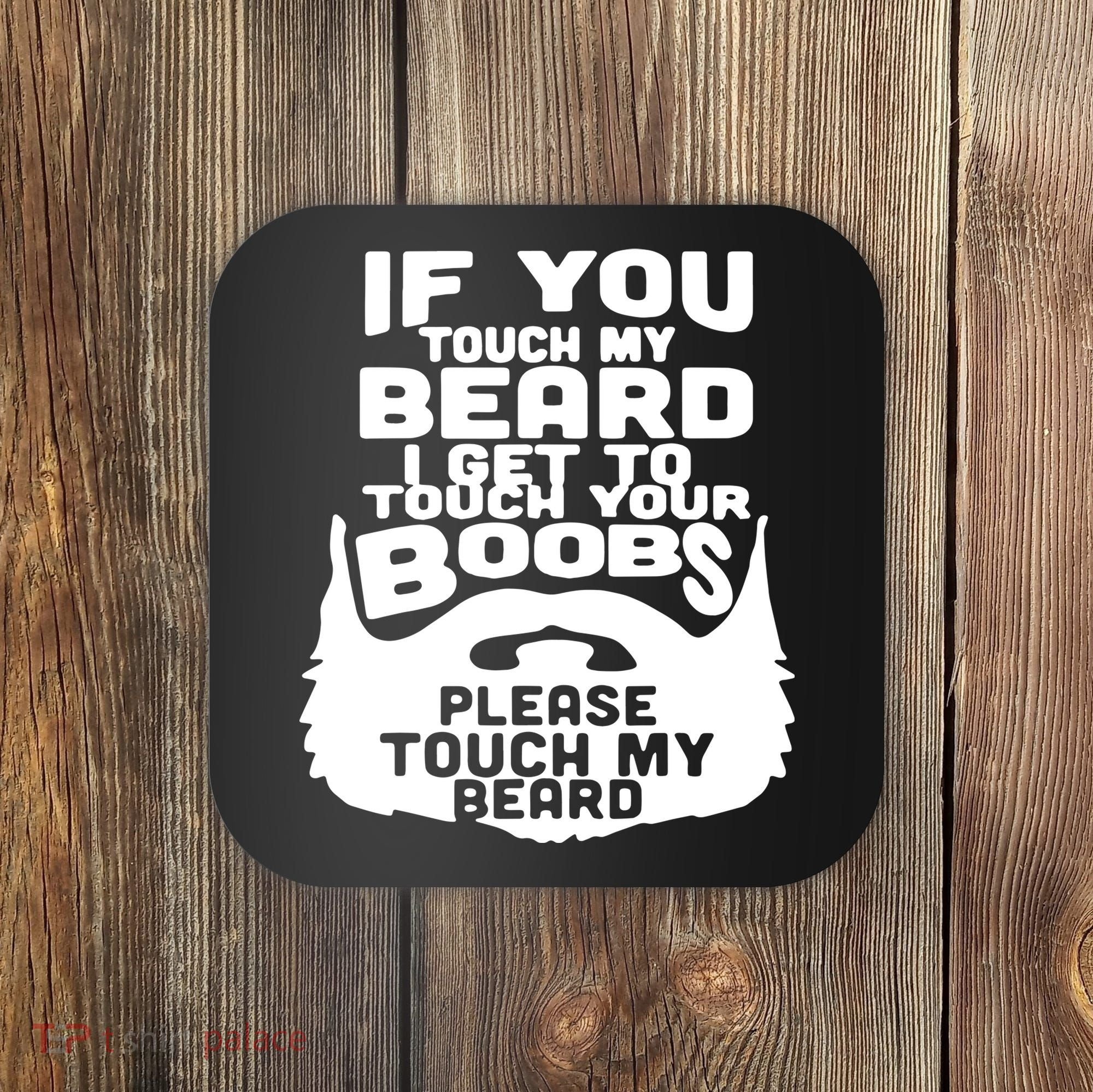 Beard If You Touch My Beard I Get To Touch Your Boobs Coaster