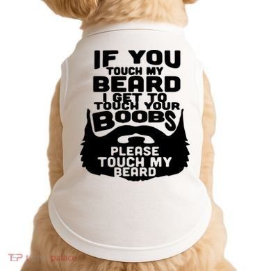 Beard If You Touch My Beard I Get To Touch Your Boobs Doggie Tank