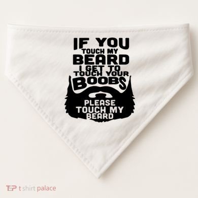 Beard If You Touch My Beard I Get To Touch Your Boobs USA-Made Doggie Bandana