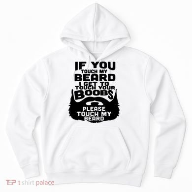 Beard If You Touch My Beard I Get To Touch Your Boobs Hoodie