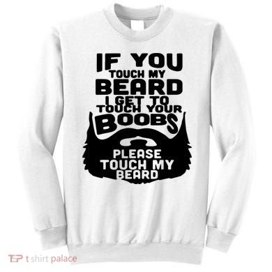 Beard If You Touch My Beard I Get To Touch Your Boobs Sweatshirt