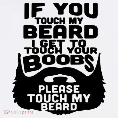 Beard If You Touch My Beard I Get To Touch Your Boobs T-Shirt
